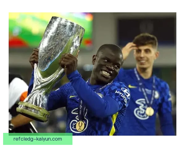 法国中场坎特回归状态回暖，期待在后续比赛中贡献更多力量